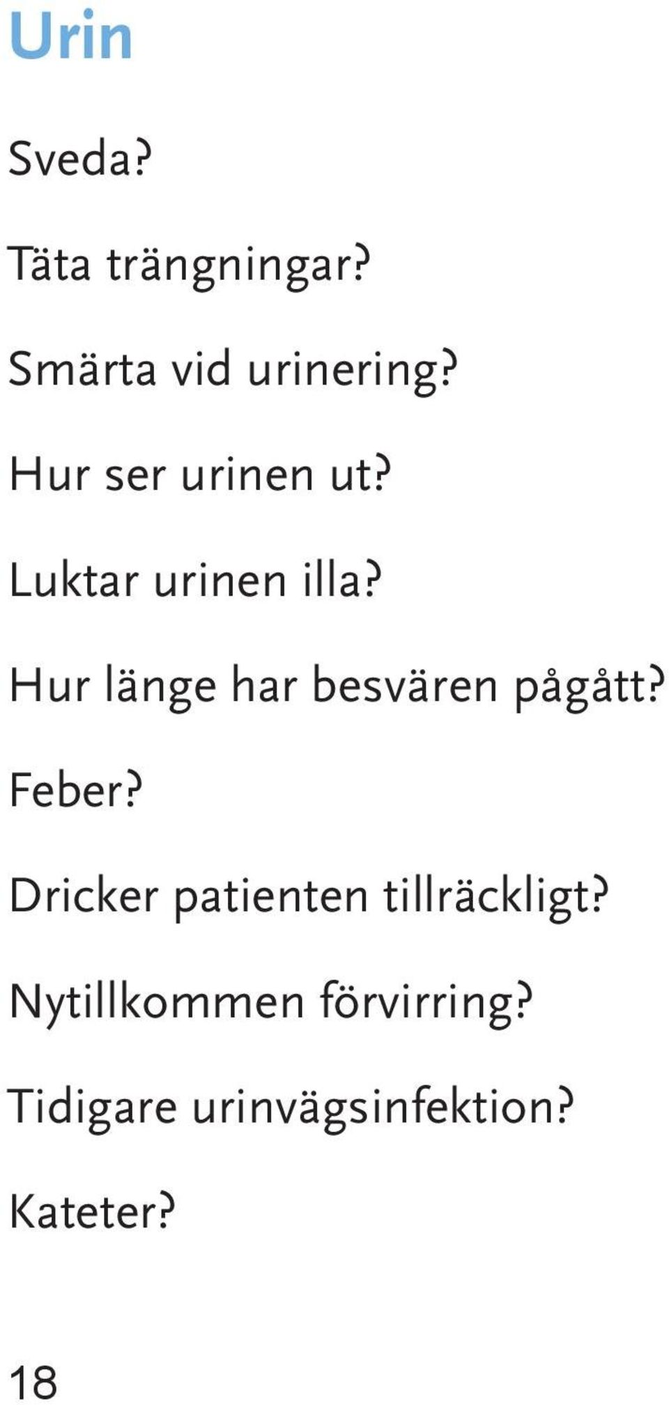 Hur länge har besvären pågått? Feber?