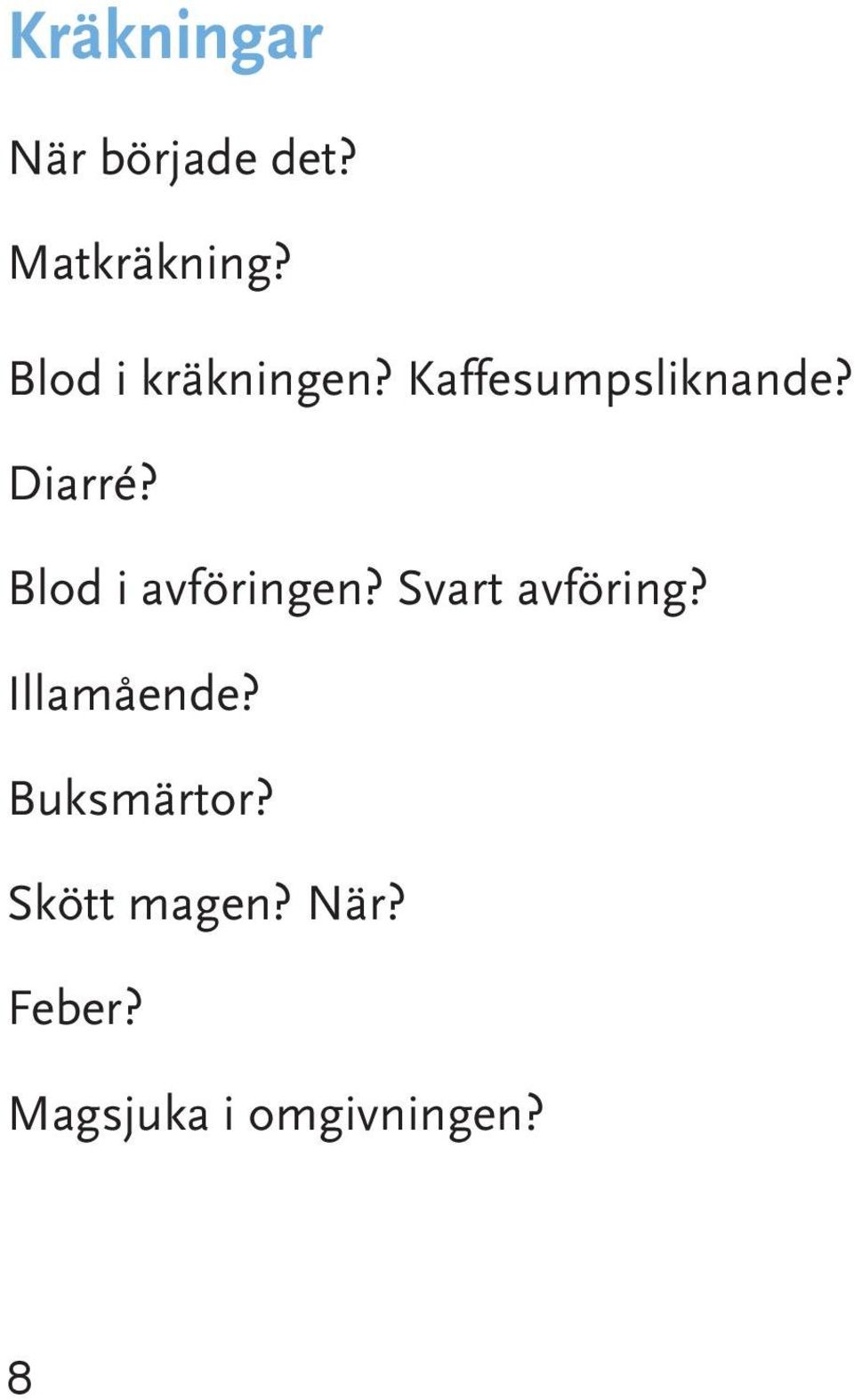 Blod i avföringen? Svart avföring? Illamående?