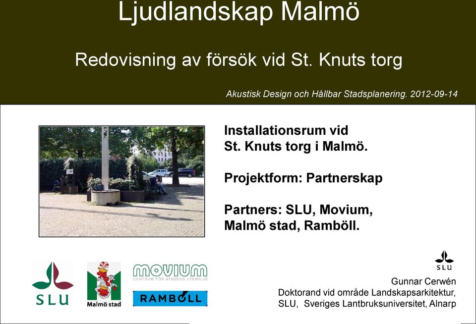 Projektform: Partnerskap Partners: SLU, Movium, Malmö stad, Ramböll.