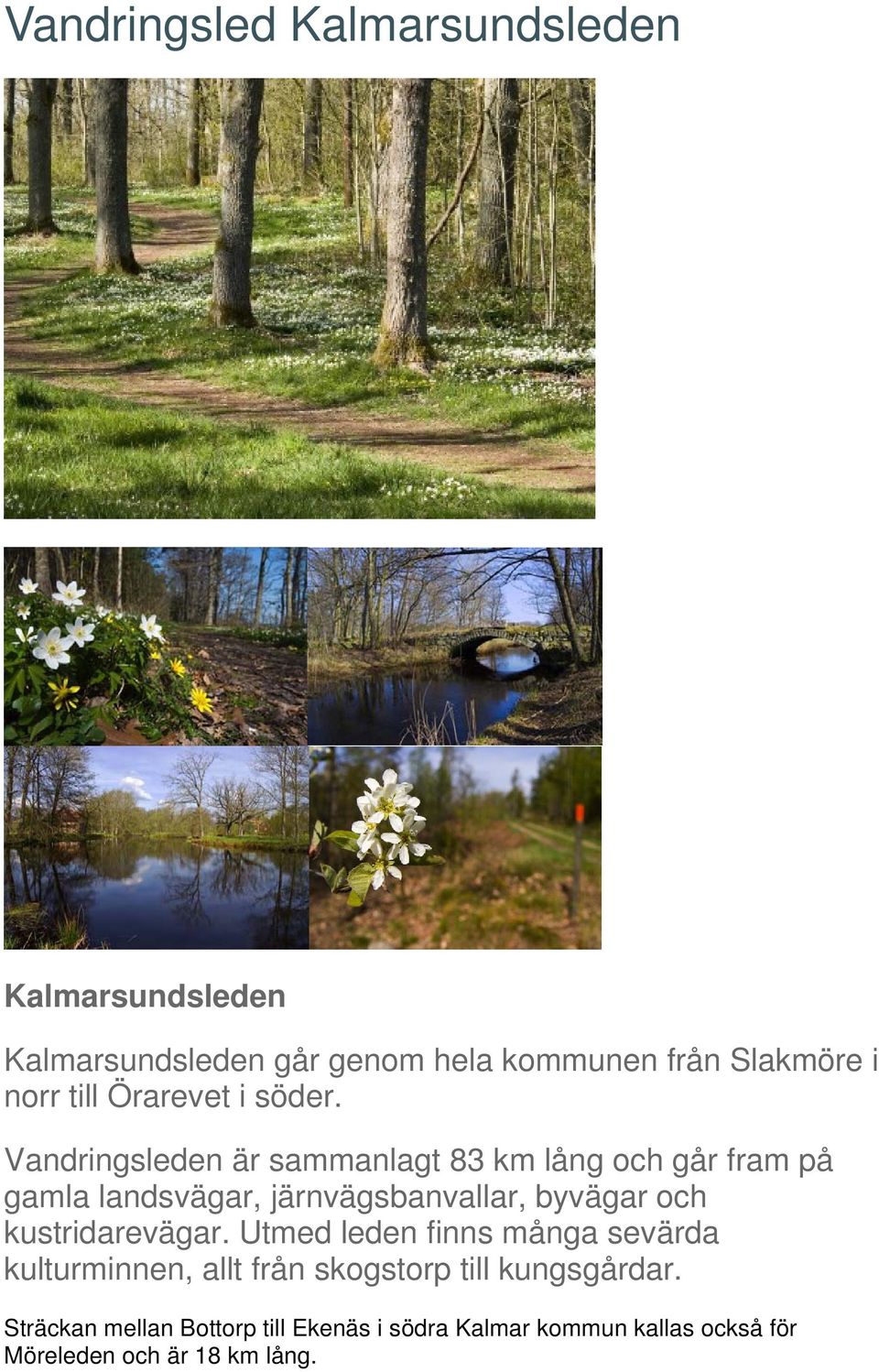 Vadrigslede är sammalagt 83 km låg och går fram på gamla ladsvägar, järvägsbavallar, byvägar och