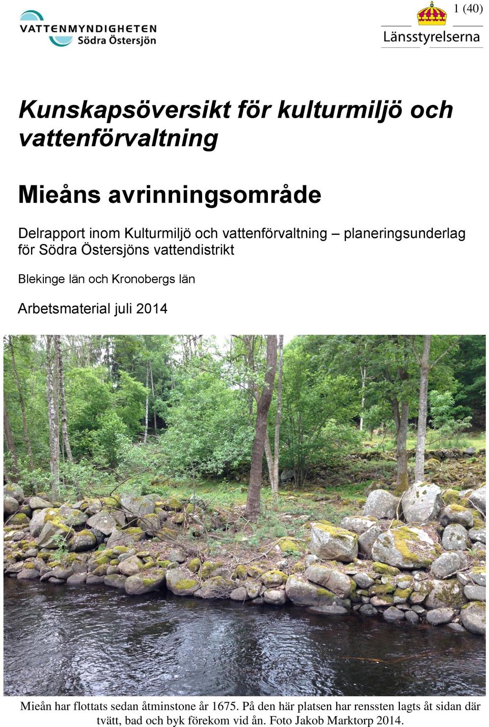Blekinge län och Kronobergs län Arbetsmaterial juli 2014 Mieån har flottats sedan åtminstone år 1675.