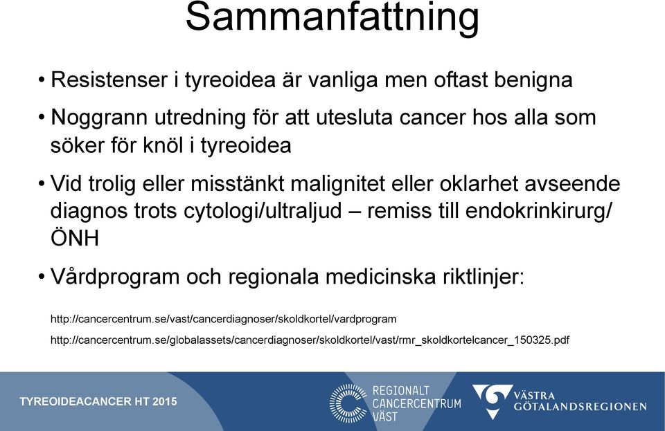remiss till endokrinkirurg/ ÖNH Vårdprogram och regionala medicinska riktlinjer: http://cancercentrum.