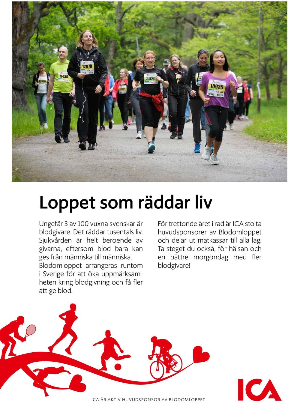 Blodomloppet arrangeras runtom i Sverige för att öka uppmärksamheten kring blodgivning och få fler att ge blod.
