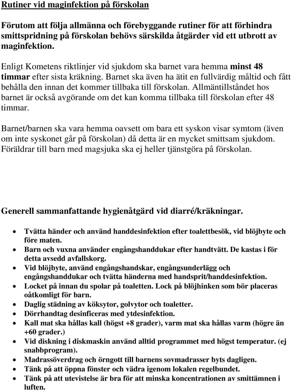 Barnet ska även ha ätit en fullvärdig måltid och fått behålla den innan det kommer tillbaka till förskolan.