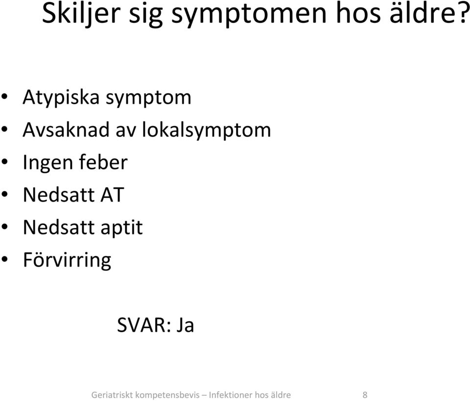 Ingen feber Nedsatt AT Nedsatt aptit