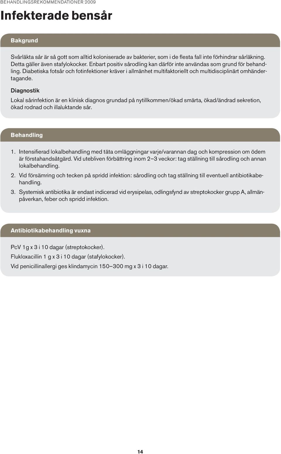 Diabetiska fotsår och fotinfektioner kräver i allmänhet multifaktoriellt och multidisciplinärt omhändertagande.