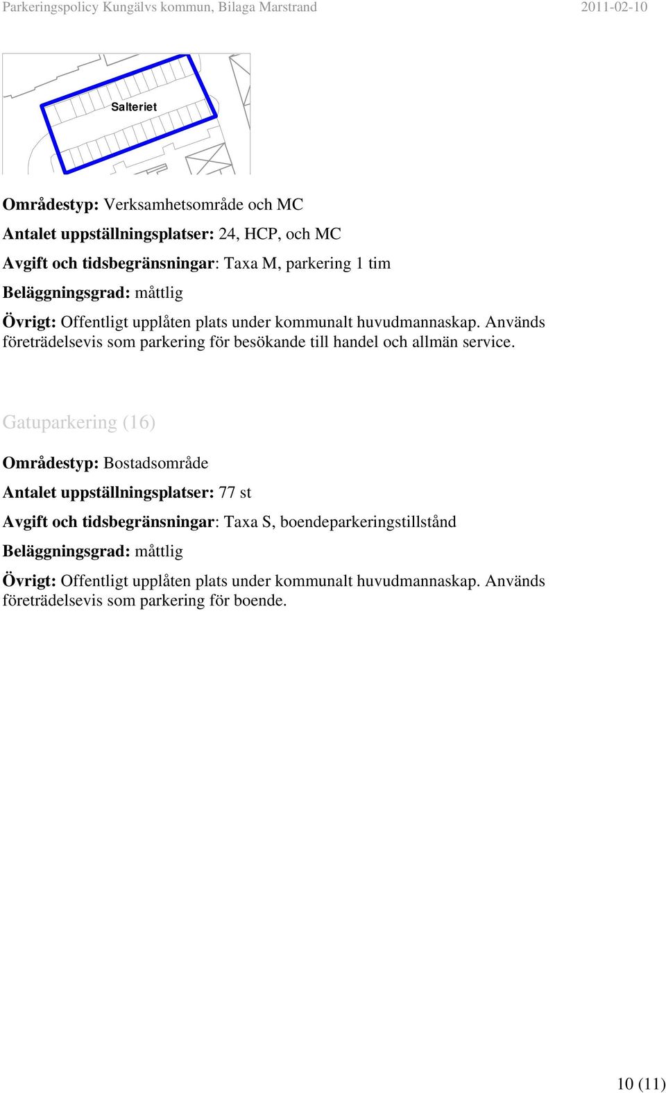 Bostadsområde Antalet uppställningsplatser: 77 st Avgift och