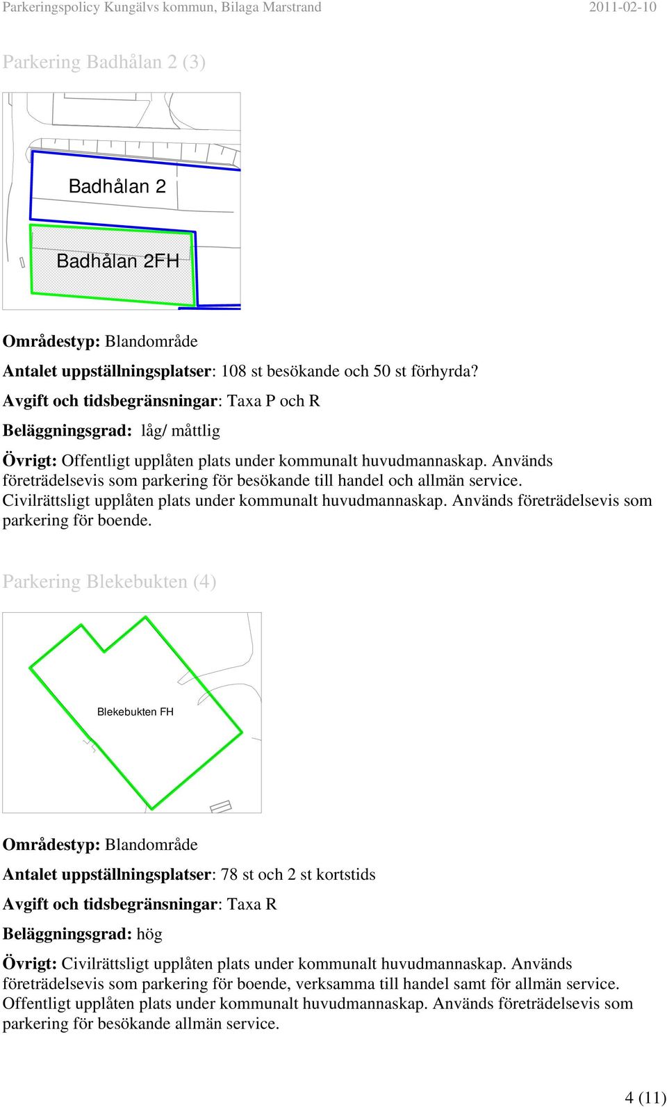 Används företrädelsevis som parkering för boende.