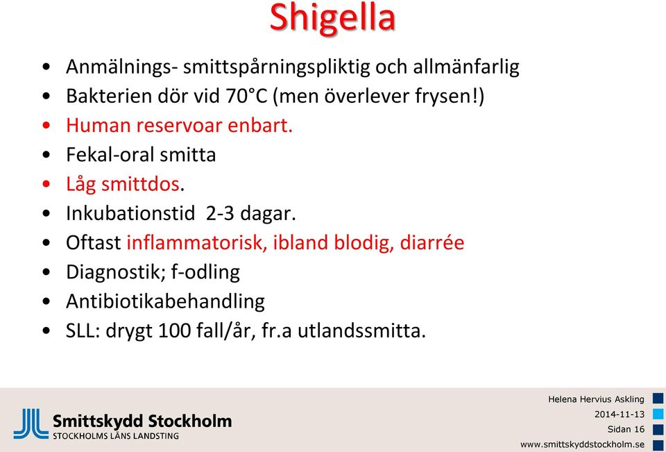 Inkubationstid 2-3 dagar.