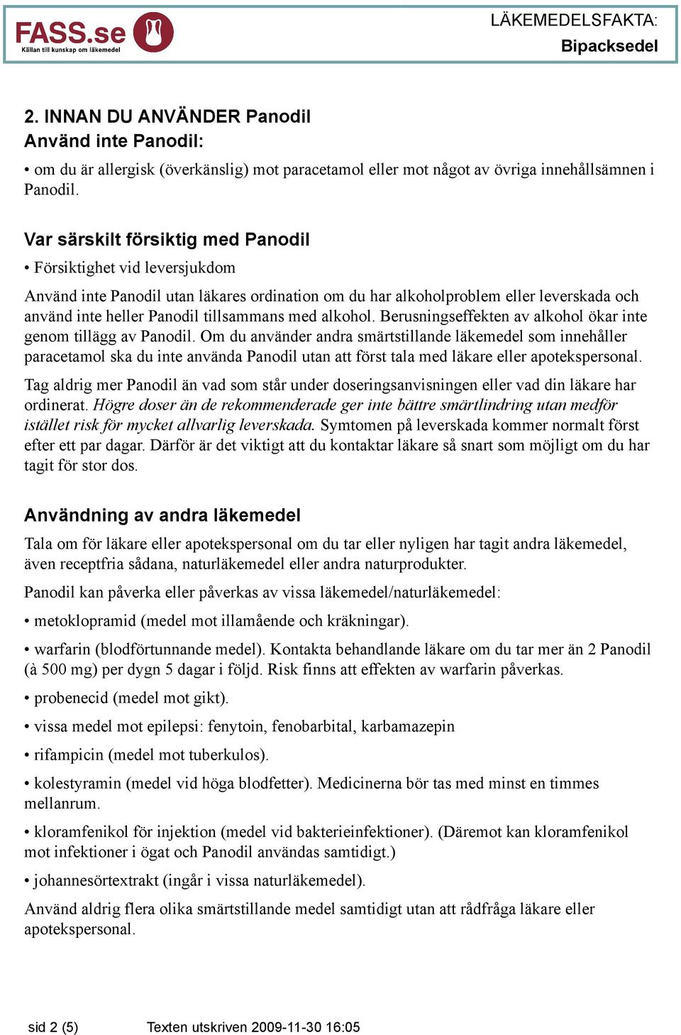 alkohol. Berusningseffekten av alkohol ökar inte genom tillägg av Panodil.