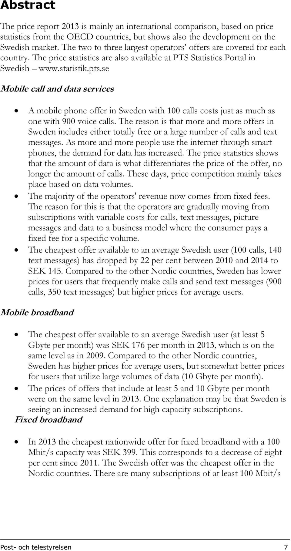 se Mobile call and data services A mobile phone offer in Sweden with 100 calls costs just as much as one with 900 voice calls.