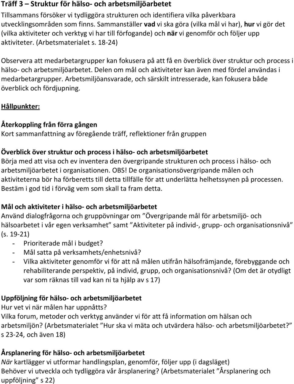 18-24) Observera att medarbetargrupper kan fokusera på att få en överblick över struktur och process i hälso- och arbetsmiljöarbetet.
