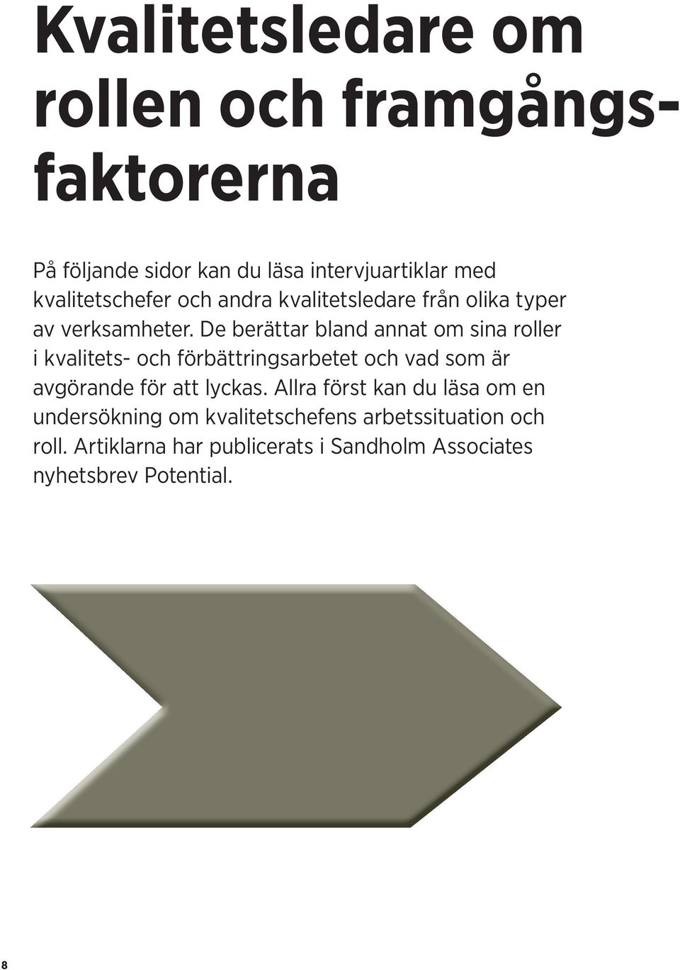 De berättar bland annat om sina roller i kvalitets och förbättringsarbetet och vad som är avgörande för att