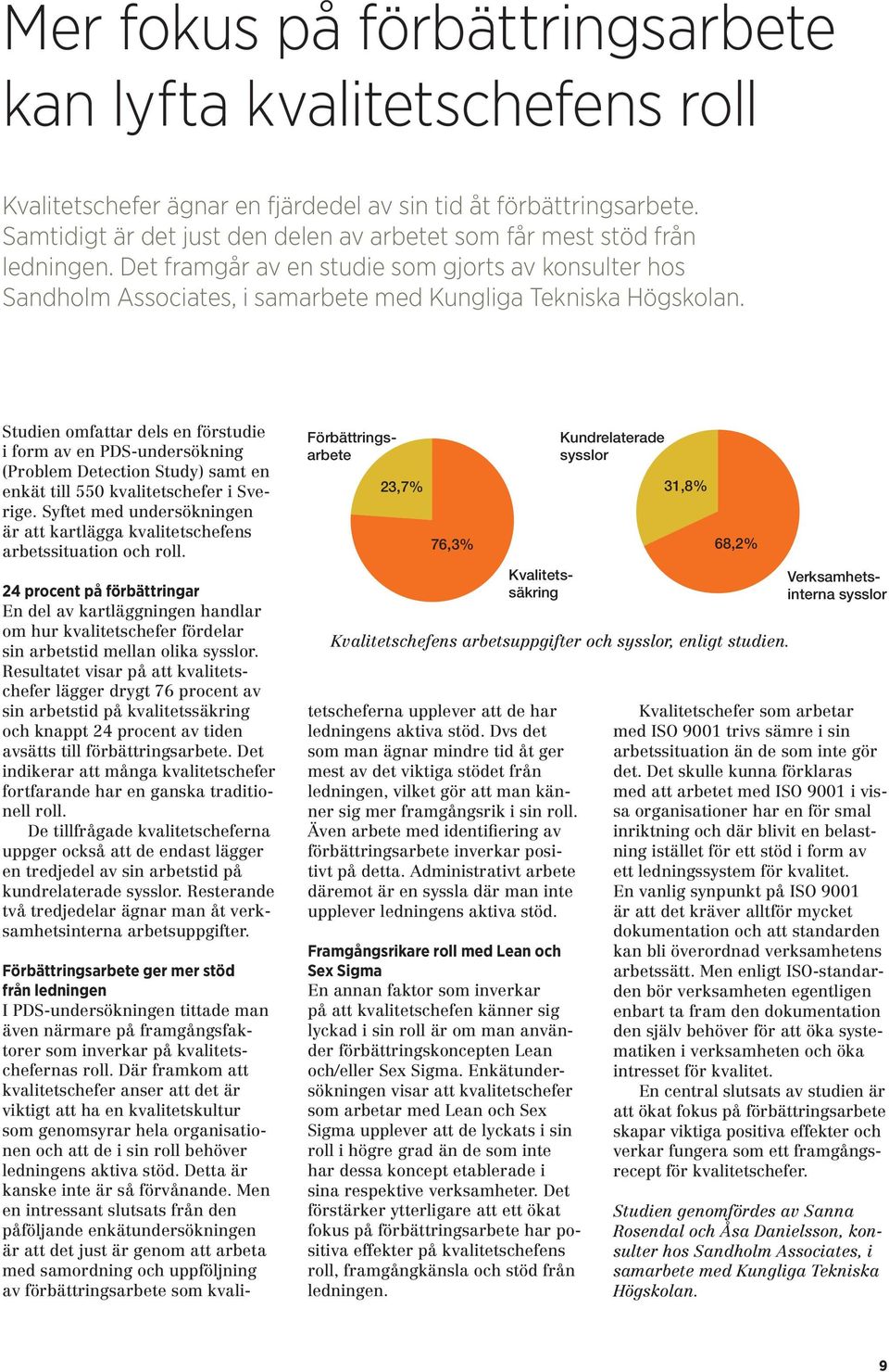 Studien omfattar dels en förstudie i form av en PDS-undersökning (Problem Detection Study) samt en enkät till 550 kvalitetschefer i Sverige.