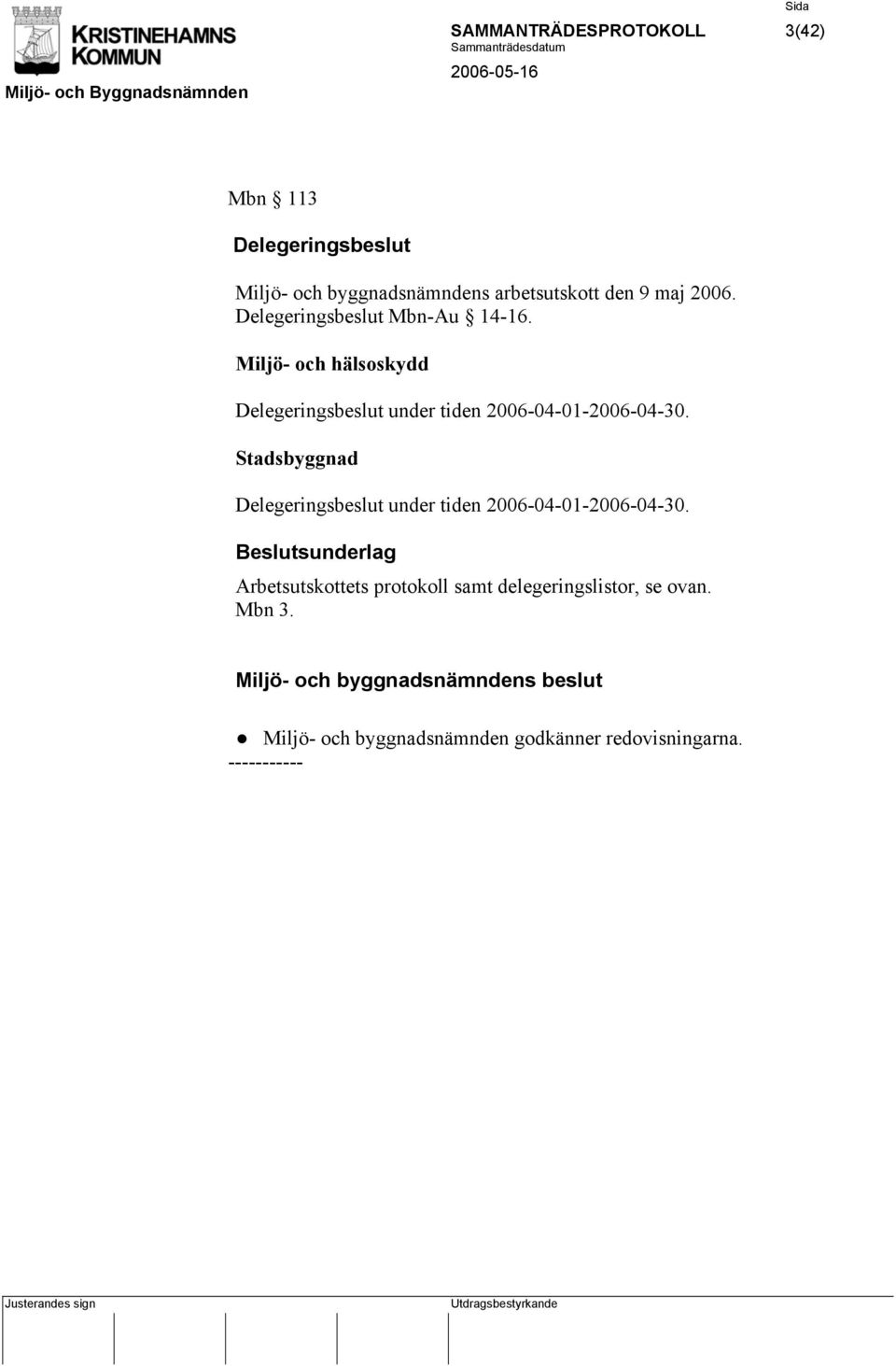Miljö- och hälsoskydd Delegeringsbeslut under tiden 2006-04-01-2006-04-30.