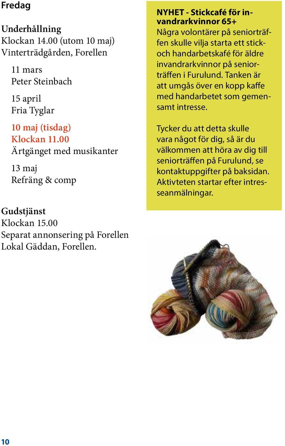 äldre invandrarkvinnor på seniorträffen i Furulund. Tanken är att umgås över en kopp kaffe med handarbetet som gemensamt intresse.
