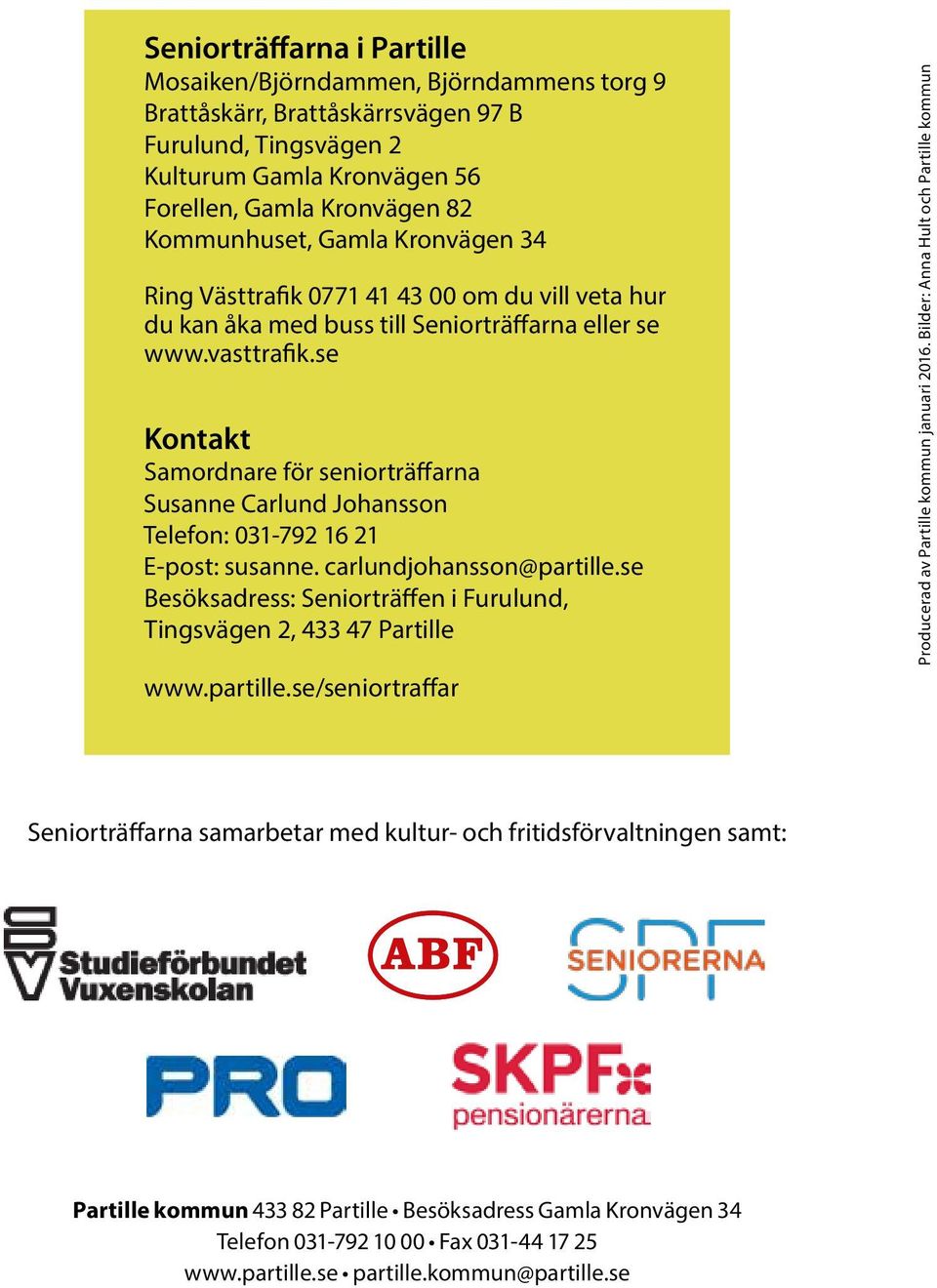 se Kontakt Samordnare för seniorträffarna Susanne Carlund Johansson Telefon: 031-792 16 21 E-post: susanne. carlundjohansson@partille.