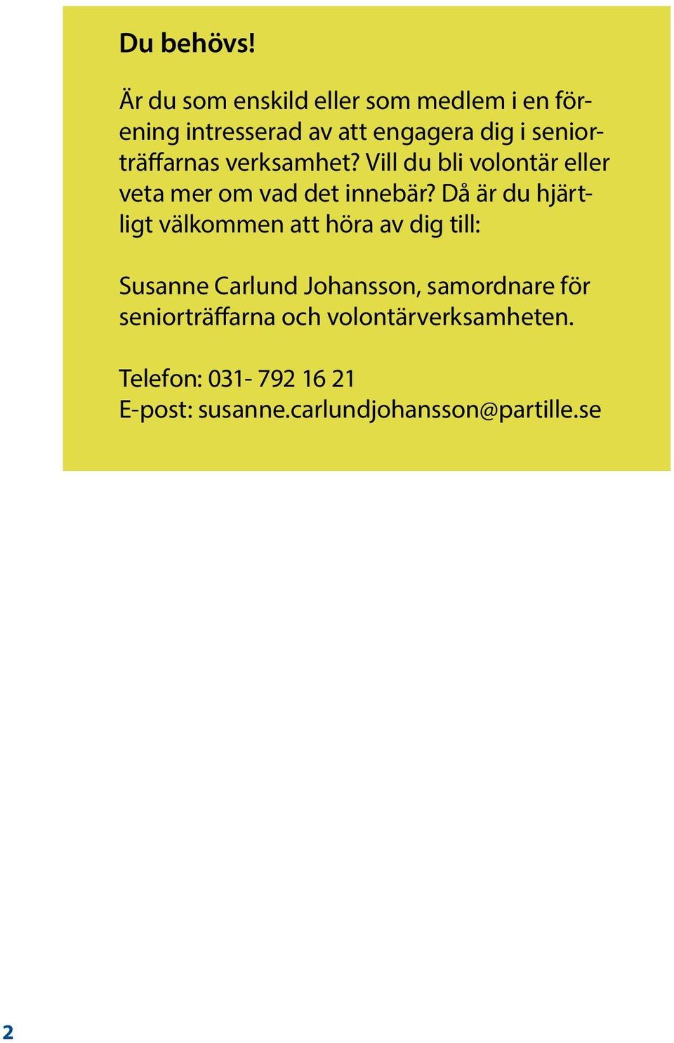 seniorträffarnas verksamhet? Vill du bli volontär eller veta mer om vad det innebär?