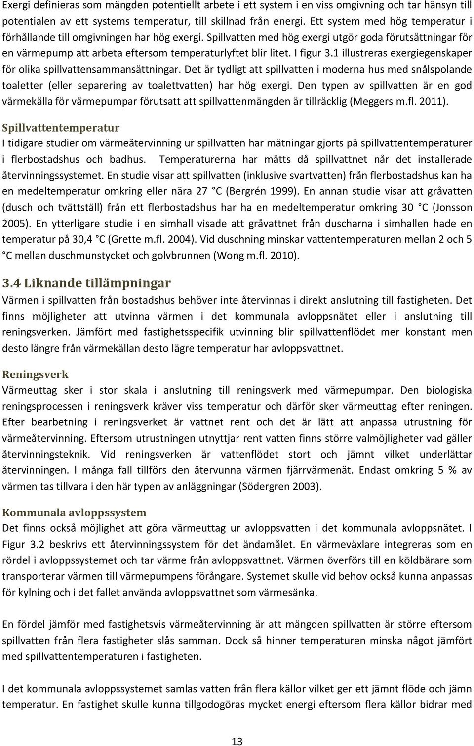 I figur 3.1 illustreras exergiegenskaper för olika spillvattensammansättningar.