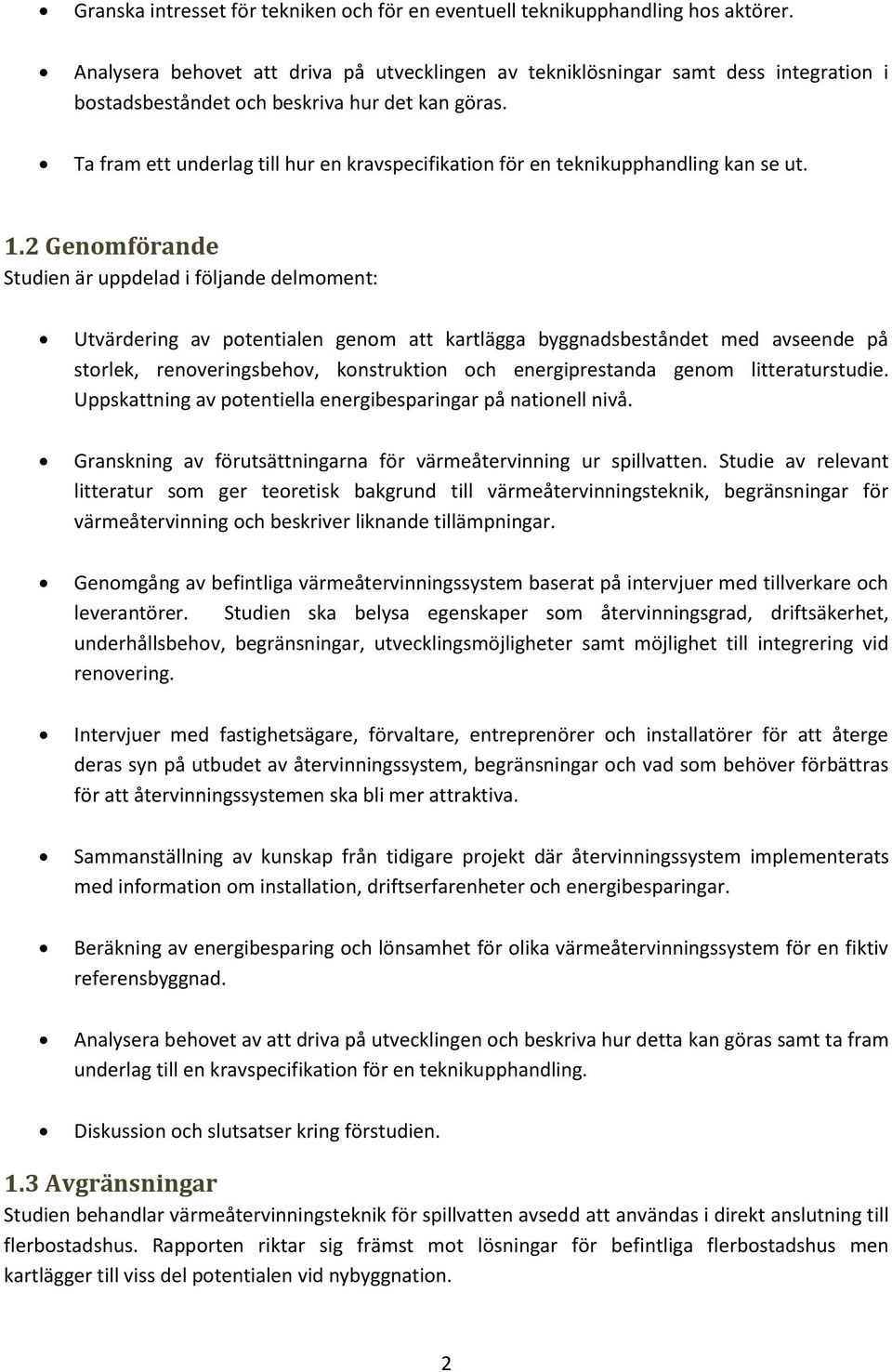 Ta fram ett underlag till hur en kravspecifikation för en teknikupphandling kan se ut. 1.