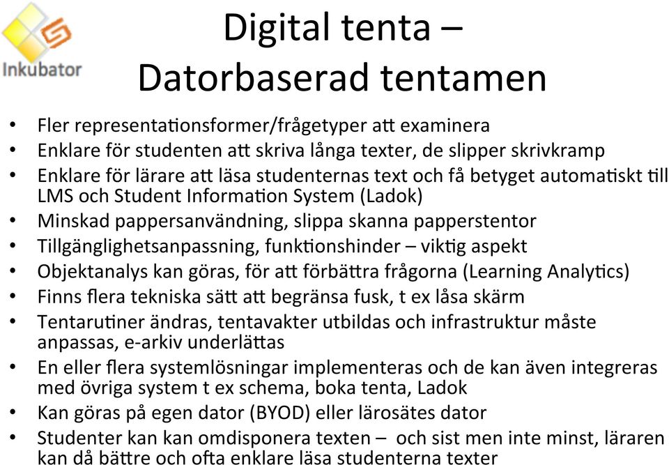 göras, för as förbäsra frågorna (Learning AnalyYcs) Finns flera tekniska säs as begränsa fusk, t ex låsa skärm TentaruYner ändras, tentavakter utbildas och infrastruktur måste anpassas, e- arkiv