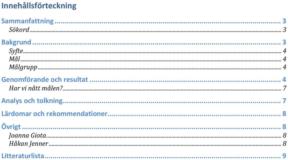 .. 4 Har vi nått målen?... 7 Analys och tolkning.