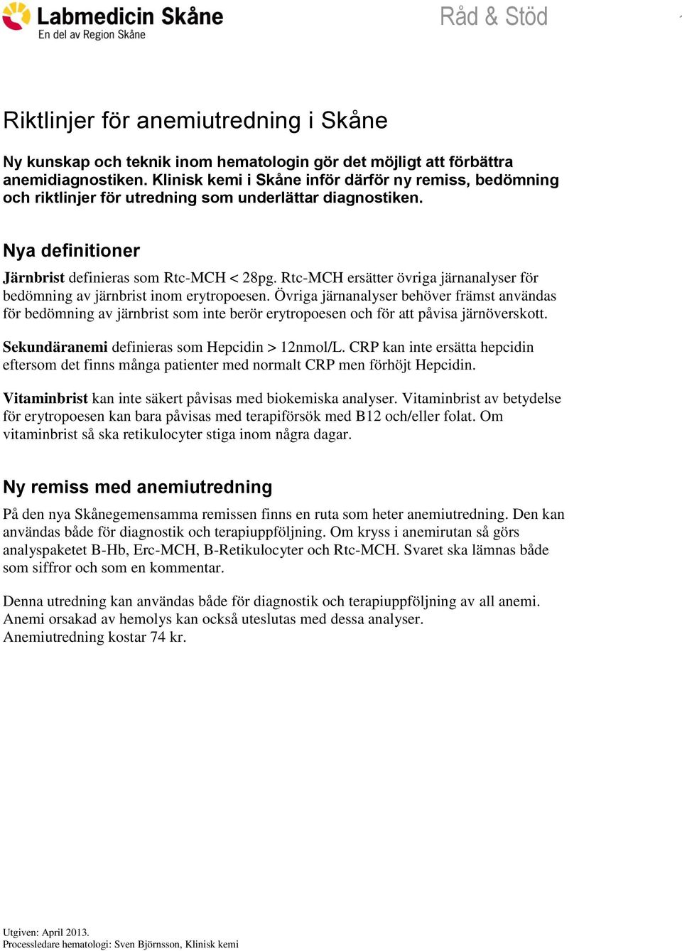 Rtc-MCH ersätter övriga järnanalyser för bedömning av järnbrist inom erytropoesen.