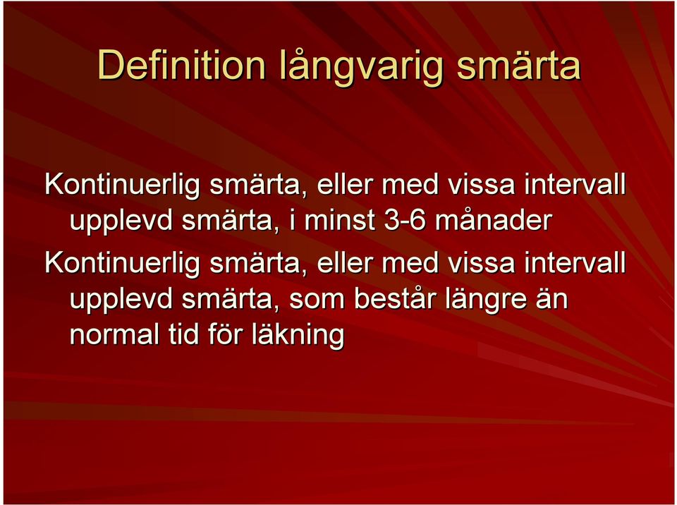 månaderm Kontinuerlig smärta, eller med vissa intervall