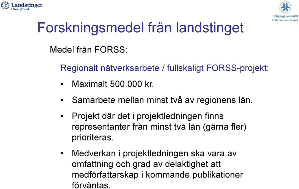 Projekt där det i projektledningen finns representanter från minst två län (gärna fler)