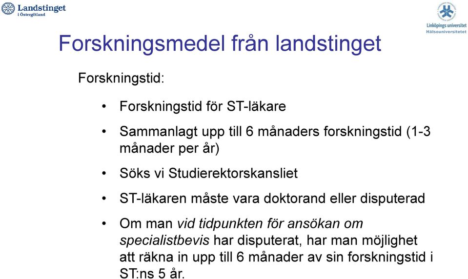 vara doktorand eller disputerad Om man vid tidpunkten för ansökan om specialistbevis
