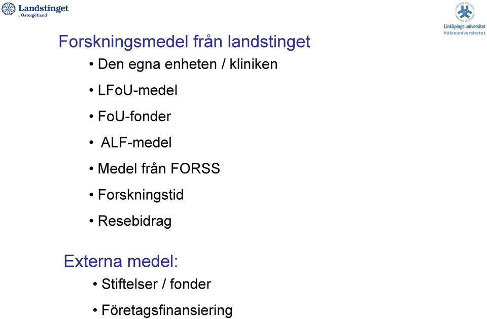 Forskningstid Resebidrag Externa medel: