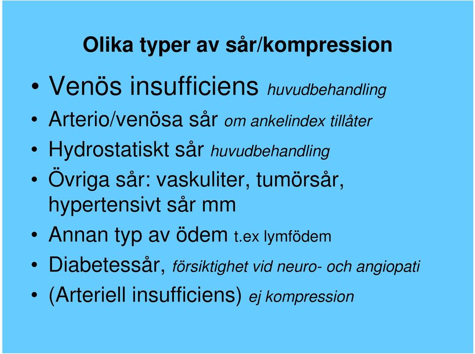 Övriga sår: vaskuliter, tumörsår, hypertensivt sår mm Annan typ av ödem t.