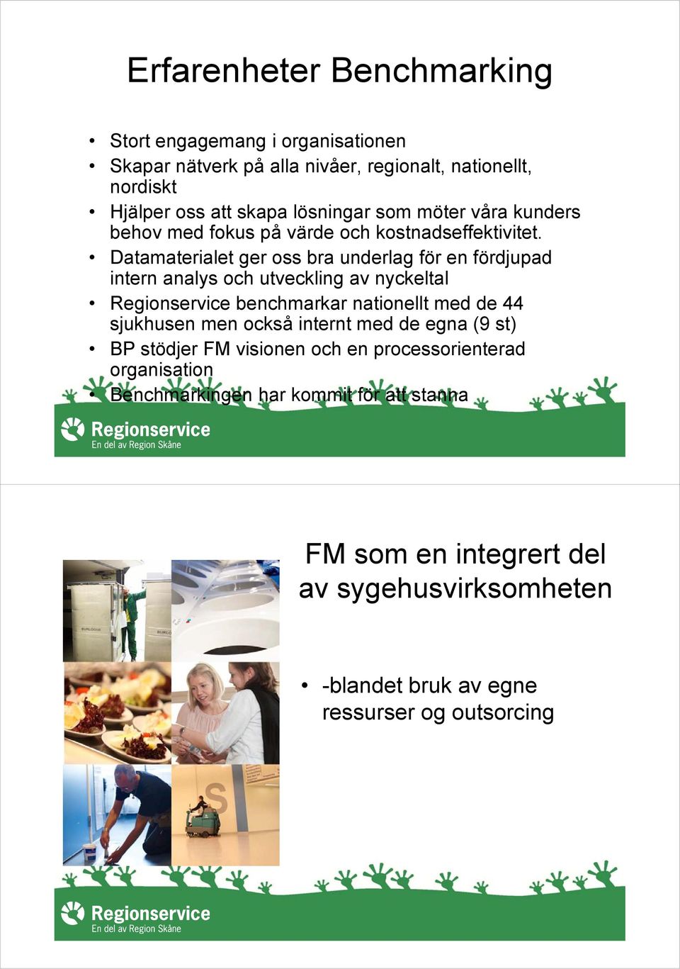 Datamaterialet ger oss bra underlag för en fördjupad intern analys och utveckling av nyckeltal Regionservice benchmarkar nationellt med de 44 sjukhusen