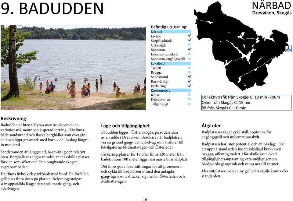 Berghällarna utgör mindre, mer avskilda platser för den som söker det. Den omgivande skogen avgränsar badet. Det finns livboj och parkbänk med bord. En förfallen grillplats finns även på platsen.