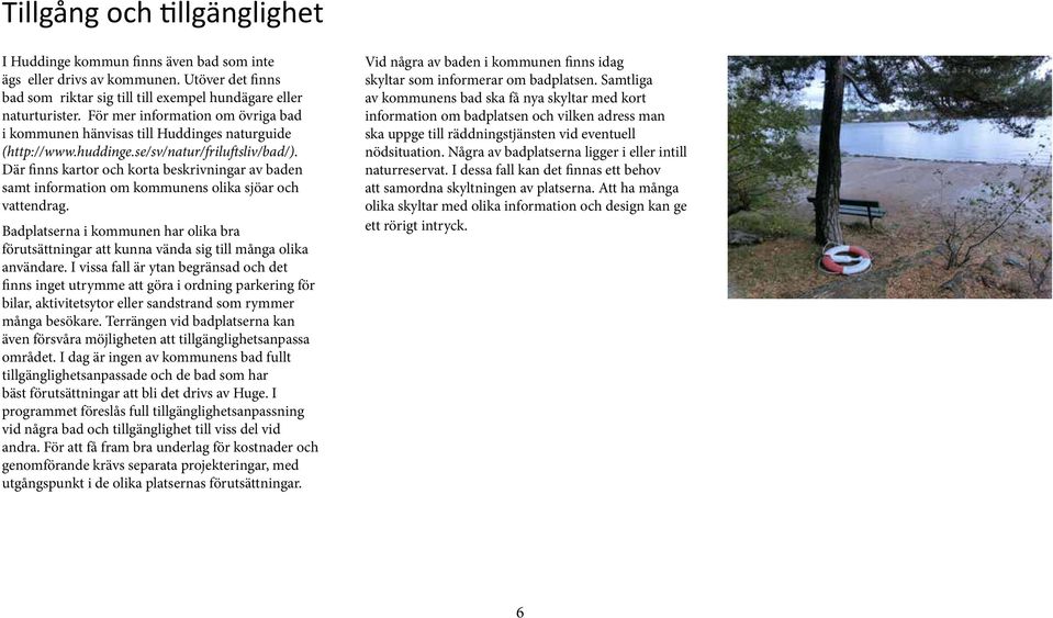 Där finns kartor och korta beskrivningar av baden samt information om kommunens olika sjöar och vattendrag.