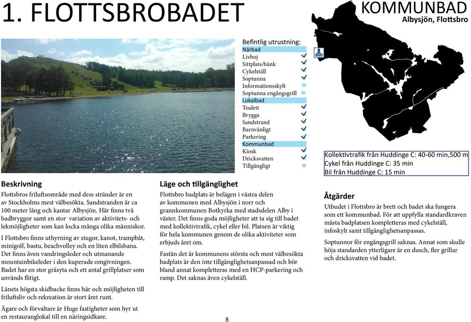 I Flottsbro finns uthyrning av stugor, kanot, trampbåt, minigolf, bastu, beachvolley och en liten elbilsbana. Det finns även vandringsleder och utmanande mountainbikeleder i den kuperade omgivningen.