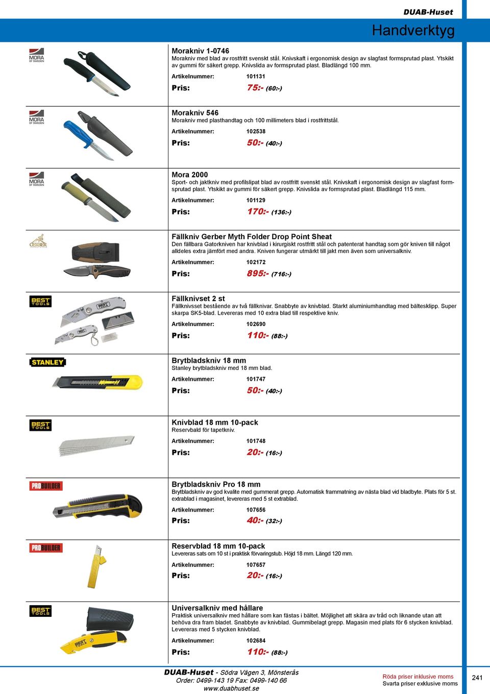 Artikelnummer: 102538 Pris: 50:- (40:-) Mora 2000 Sport- och jaktkniv med profilslipat blad av rostfritt svenskt stål. Knivskaft i ergonomisk design av slagfast formsprutad plast.