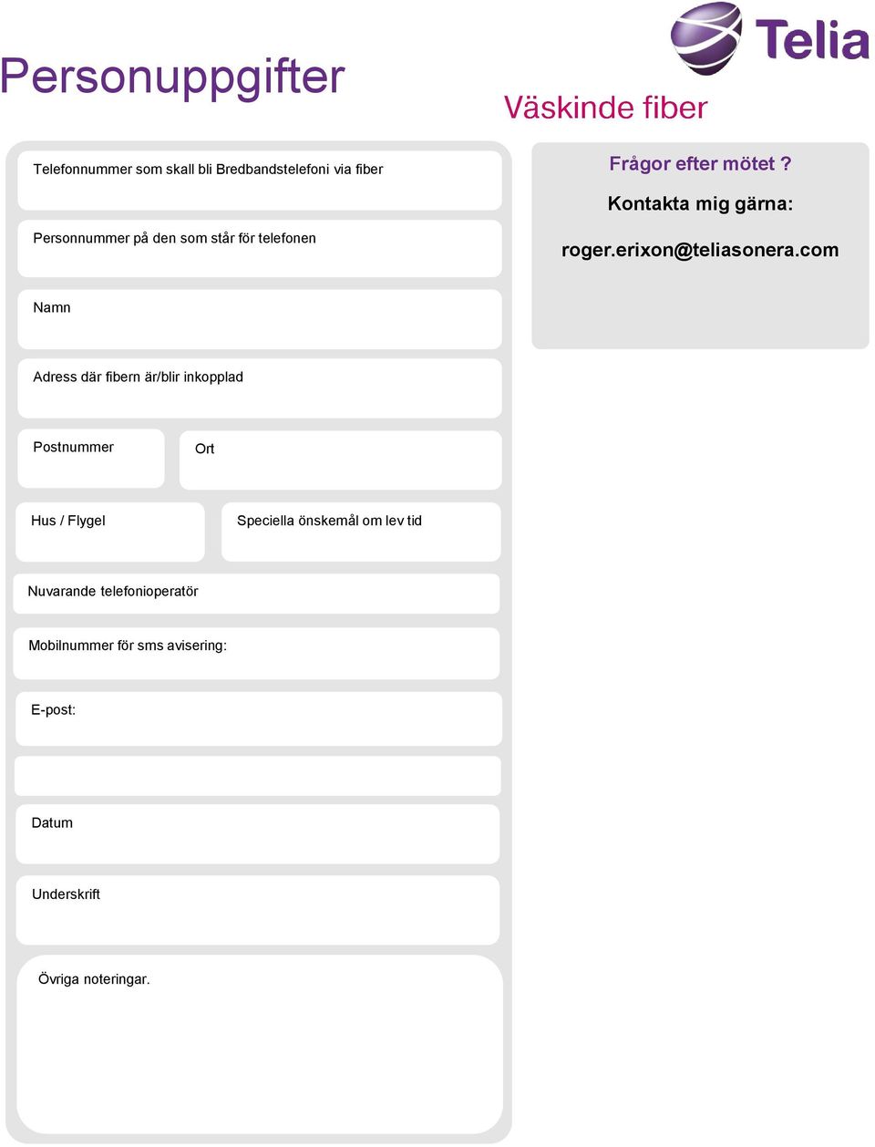 com Namn Adress där fibern är/blir inkopplad Postnummer Ort Hus / Flygel Speciella önskemål om