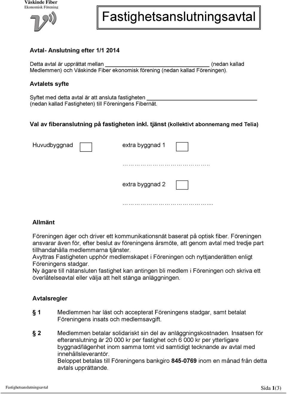 tjänst (kollektivt abonnemang med Telia) Huvudbyggnad extra byggnad 1.. extra byggnad 2... Allmänt Föreningen äger och driver ett kommunikationsnät baserat på optisk fiber.