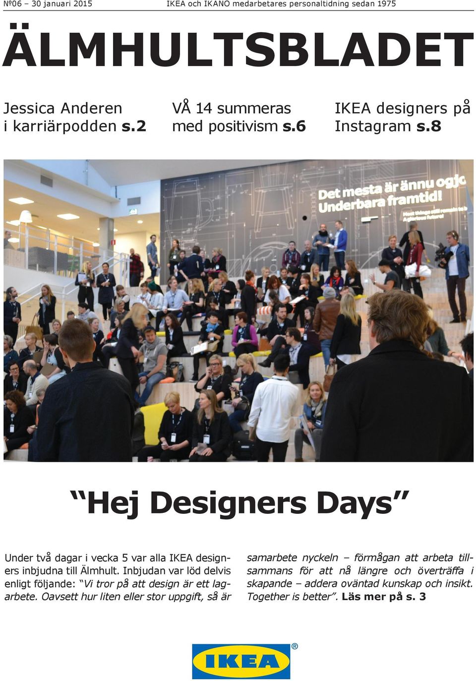 8 Hej Designers Days Under två dagar i vecka 5 var alla IKEA designers inbjudna till Älmhult.