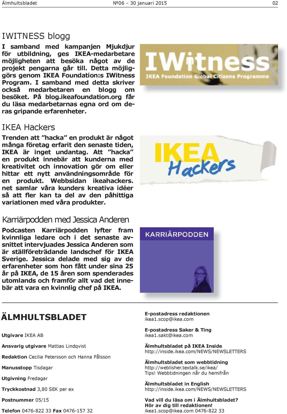 org får du läsa medarbetarnas egna ord om deras gripande erfarenheter. IKEA Hackers Trenden att hacka en produkt är något många företag erfarit den senaste tiden, IKEA är inget undantag.