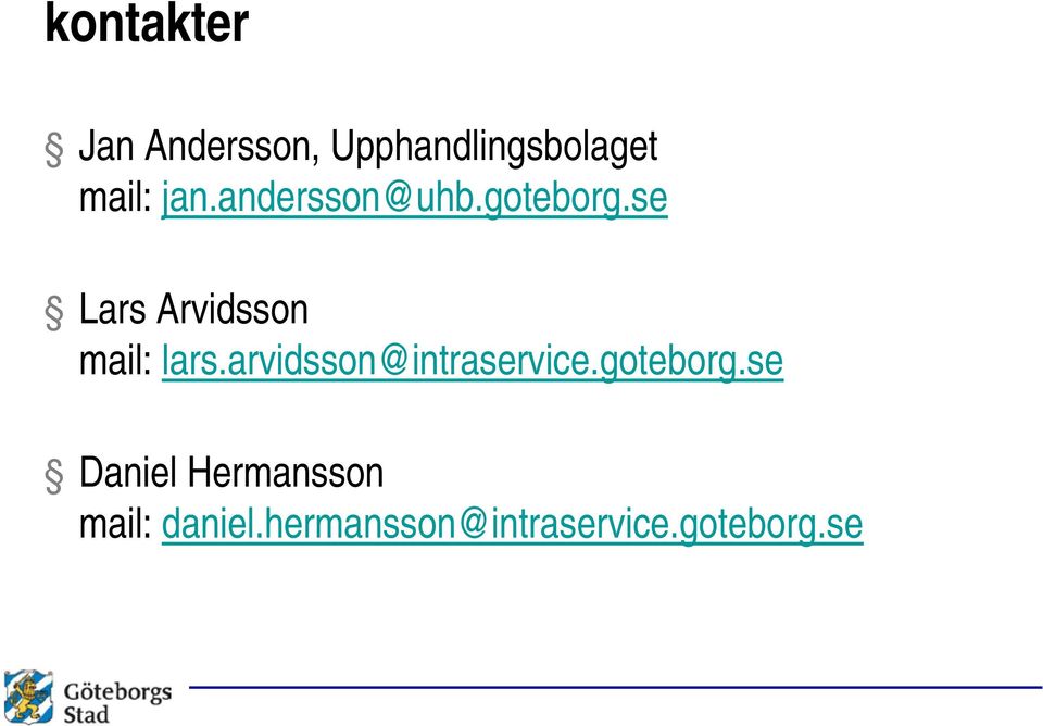 se Lars Arvidsson mail: lars.arvidsson@intraservice.