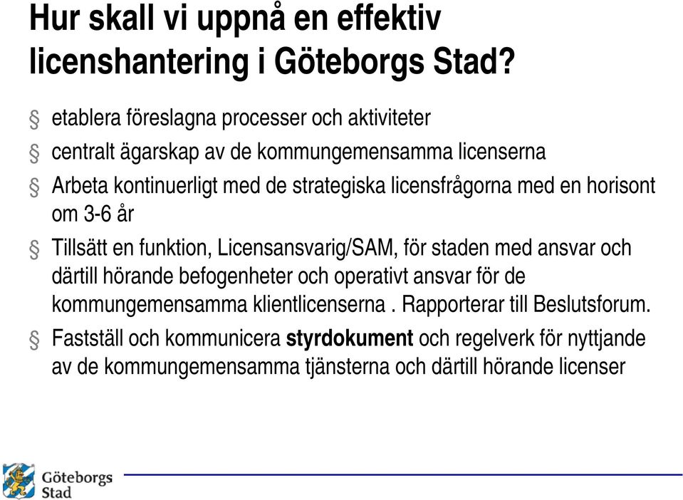 licensfrågorna med en horisont om 3-6 år Tillsätt en funktion, Licensansvarig/SAM, för staden med ansvar och därtill hörande befogenheter