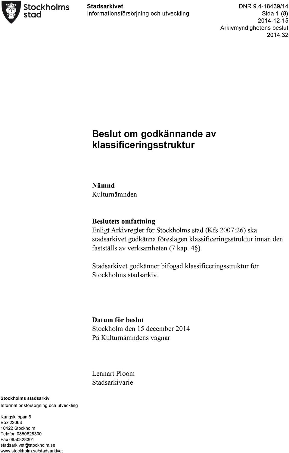 Kulturnämnden Beslutets omfattning Enligt Arkivregler för Stockholms stad (Kfs 2007:26) ska stadsarkivet godkänna föreslagen