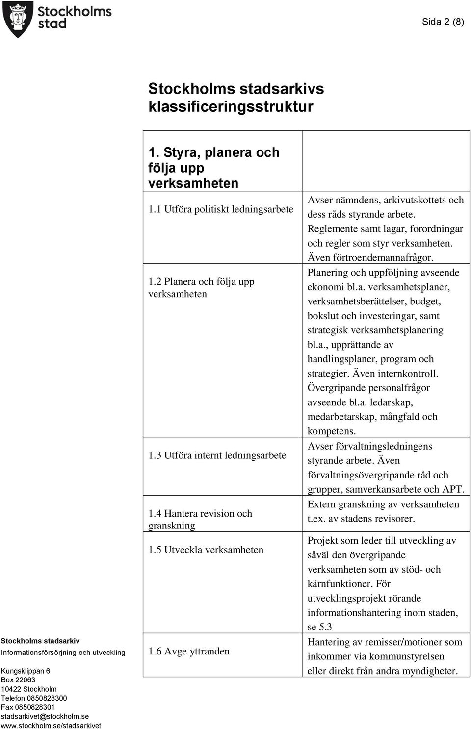 Reglemente samt lagar, förordningar och regler som styr verksamheten. Även förtroendemannafrågor. Planering och uppföljning avseende ekonomi bl.a. verksamhetsplaner, verksamhetsberättelser, budget, bokslut och investeringar, samt strategisk verksamhetsplanering bl.