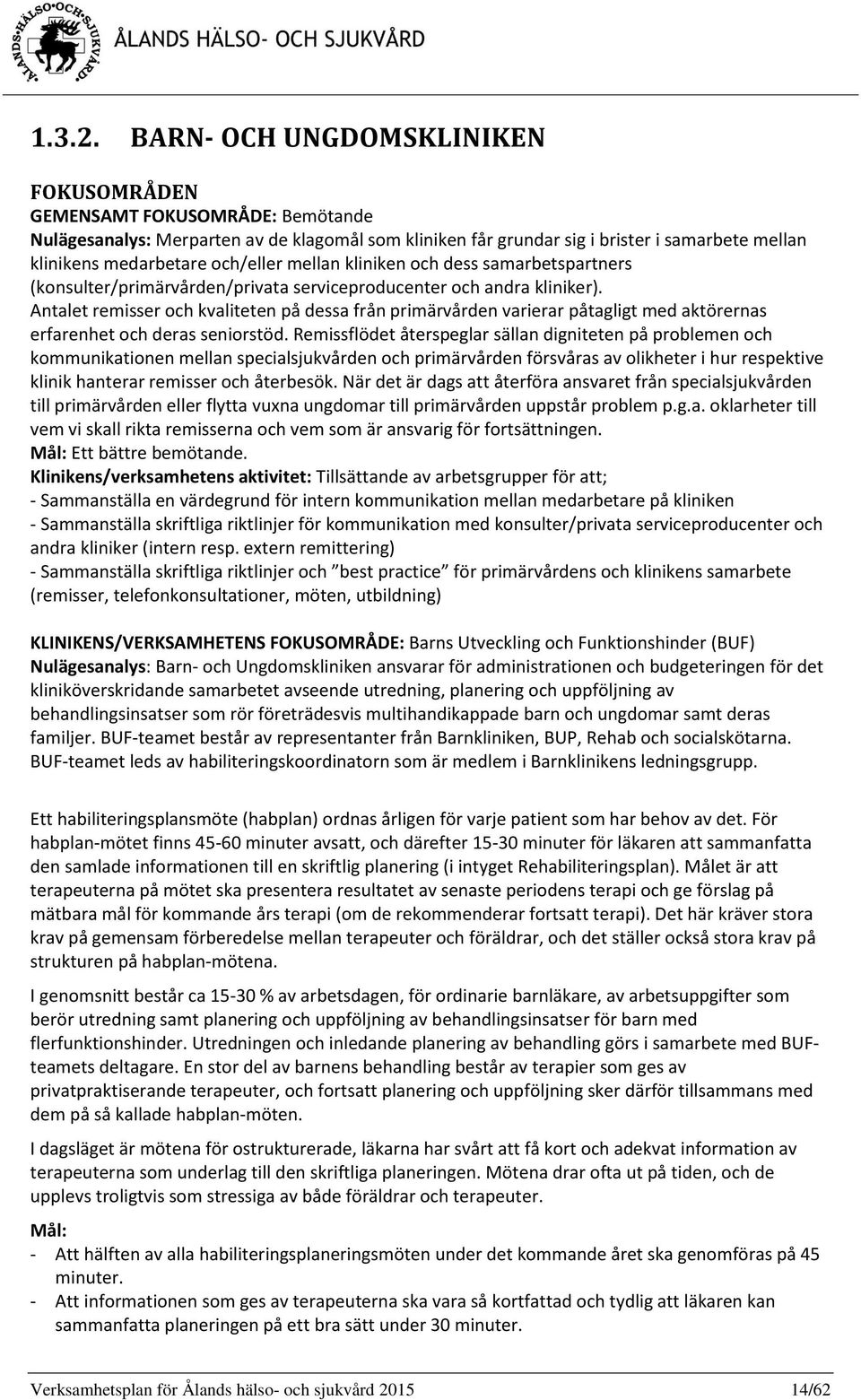 och/eller mellan kliniken och dess samarbetspartners (konsulter/primärvården/privata serviceproducenter och andra kliniker).