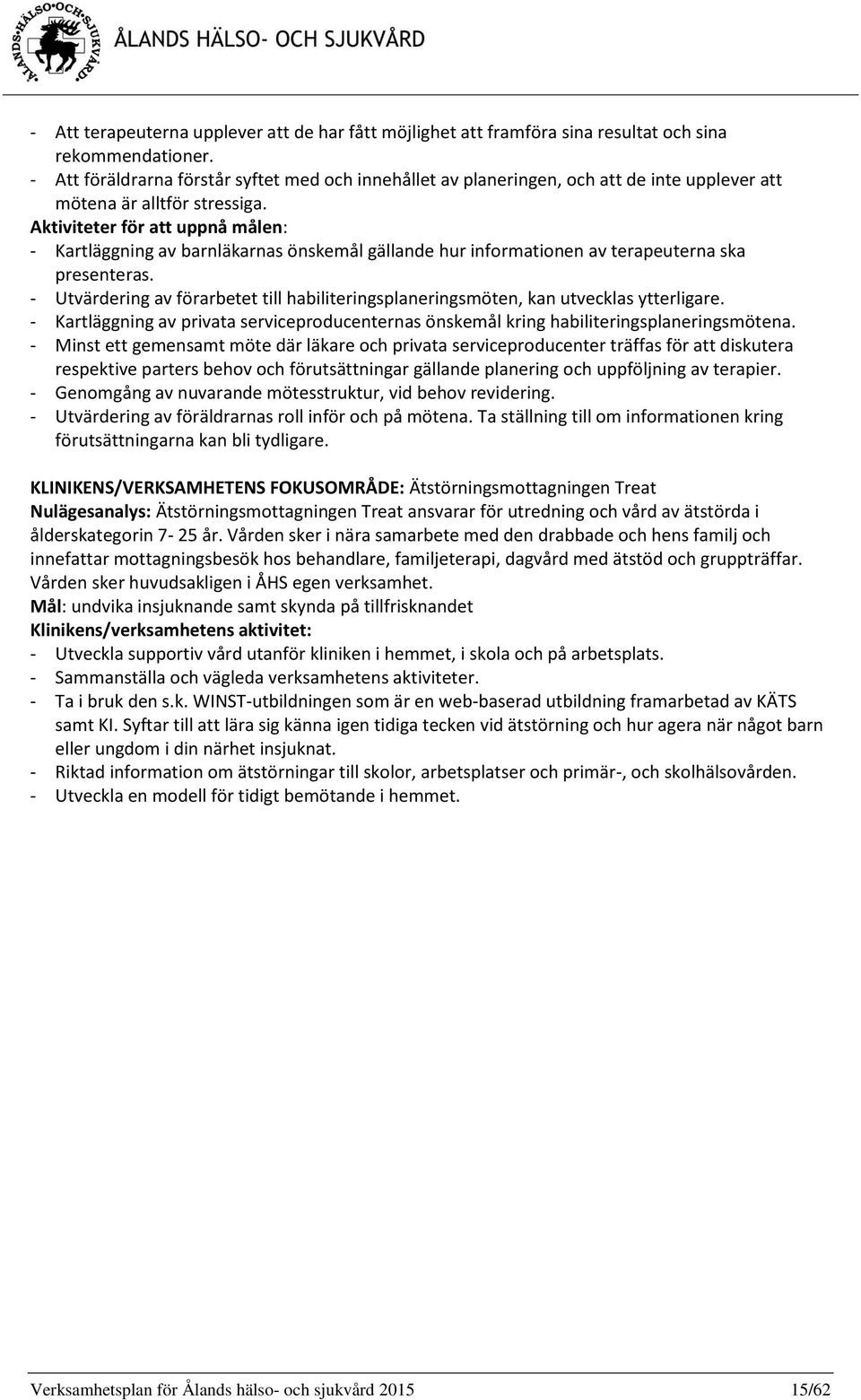 Aktiviteter för att uppnå målen: - Kartläggning av barnläkarnas önskemål gällande hur informationen av terapeuterna ska presenteras.