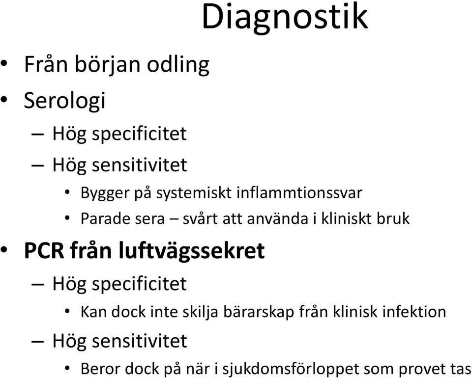 från luftvägssekret Hög specificitet Kan dock inte skilja bärarskap från klinisk