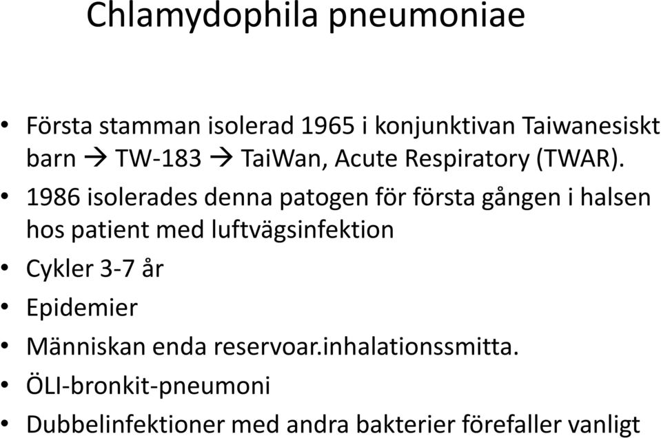 1986 isolerades denna patogen för första gången i halsen hos patient med luftvägsinfektion