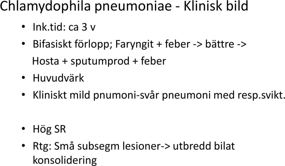 Hosta + sputumprod + feber Huvudvärk Kliniskt mild pnumoni-svår